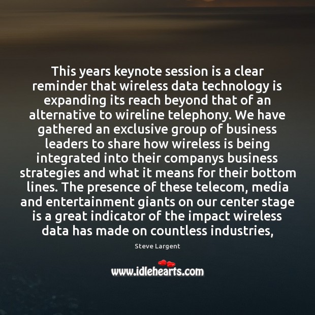 This years keynote session is a clear reminder that wireless data technology Technology Quotes Image