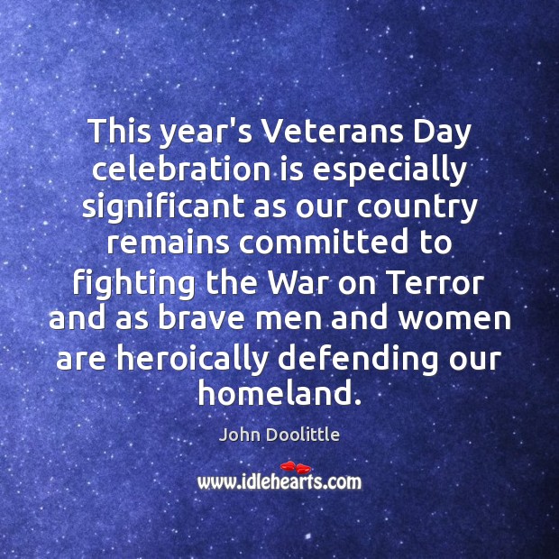 This year’s Veterans Day celebration is especially significant as our country remains Veterans Day Quotes Image
