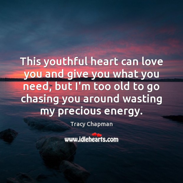 This youthful heart can love you and give you what you need, Tracy Chapman Picture Quote