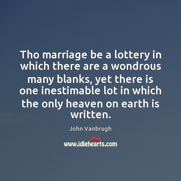 Tho marriage be a lottery in which there are a wondrous many John Vanbrugh Picture Quote