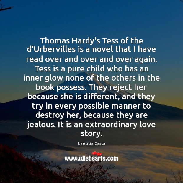 Thomas Hardy’s Tess of the d’Urbervilles is a novel that I have Laetitia Casta Picture Quote