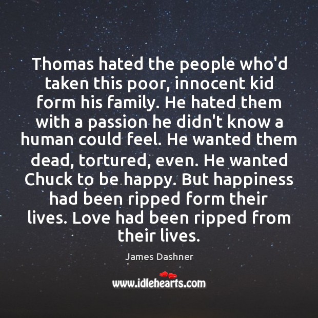Thomas hated the people who’d taken this poor, innocent kid form his James Dashner Picture Quote
