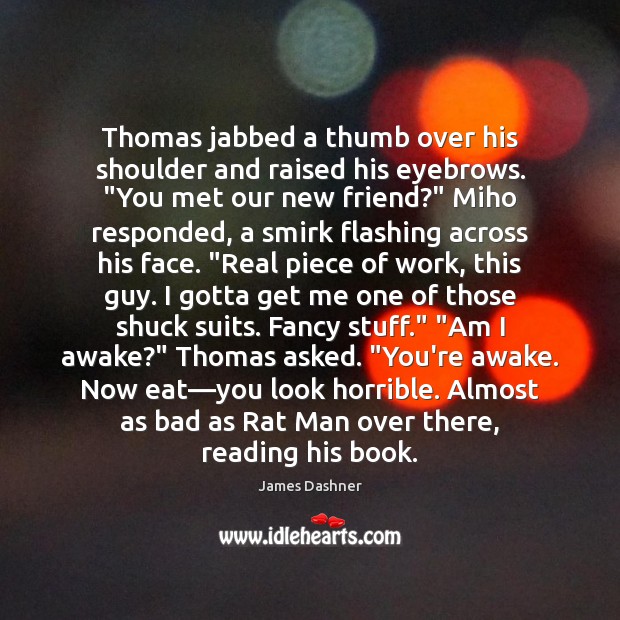 Thomas jabbed a thumb over his shoulder and raised his eyebrows. “You 
