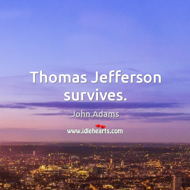 Thomas Jefferson survives. Image