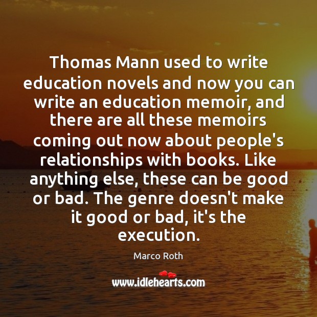 Thomas Mann used to write education novels and now you can write Image