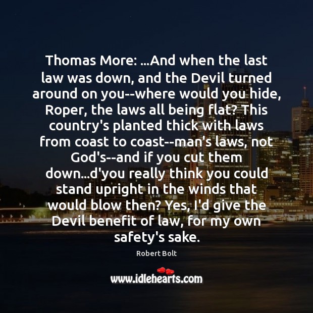 Thomas More: …And when the last law was down, and the Devil Robert Bolt Picture Quote