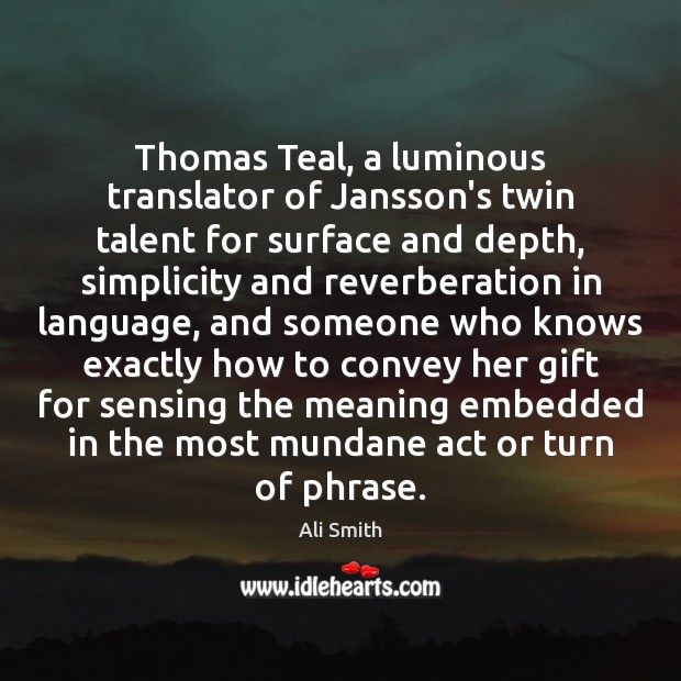 Thomas Teal, a luminous translator of Jansson’s twin talent for surface and Ali Smith Picture Quote