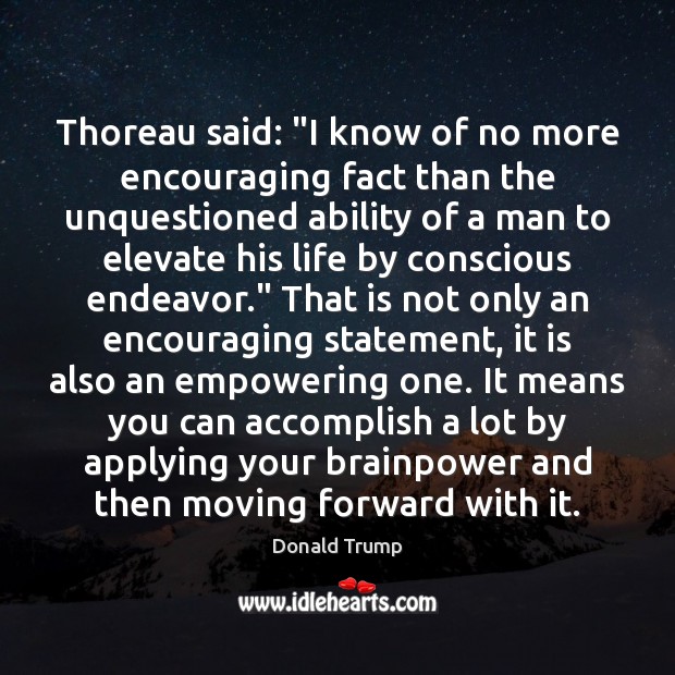 Thoreau said: “I know of no more encouraging fact than the unquestioned Donald Trump Picture Quote