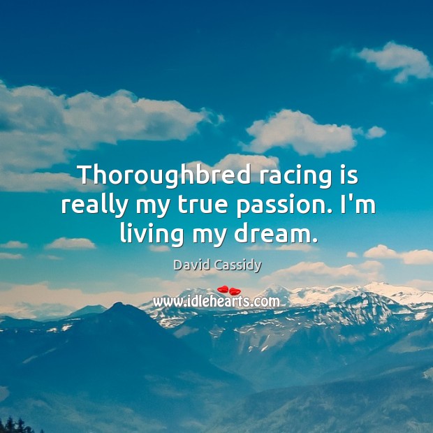 Thoroughbred racing is really my true passion. I’m living my dream. Racing Quotes Image