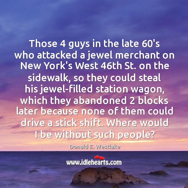 Those 4 guys in the late 60’s who attacked a jewel merchant on Donald E. Westlake Picture Quote