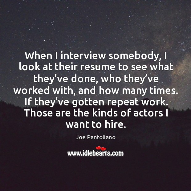 Those are the kinds of actors I want to hire. Image