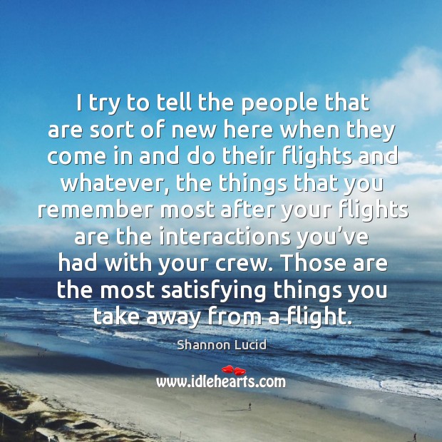 Those are the most satisfying things you take away from a flight. Shannon Lucid Picture Quote