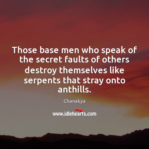 Those base men who speak of the secret faults of others destroy Chanakya Picture Quote