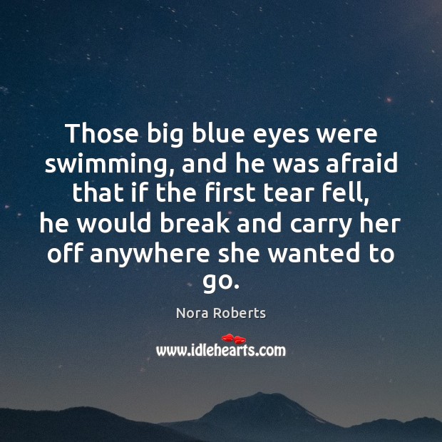 Those big blue eyes were swimming, and he was afraid that if Afraid Quotes Image