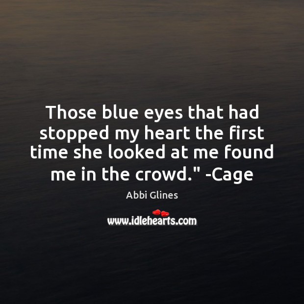 Those blue eyes that had stopped my heart the first time she Abbi Glines Picture Quote
