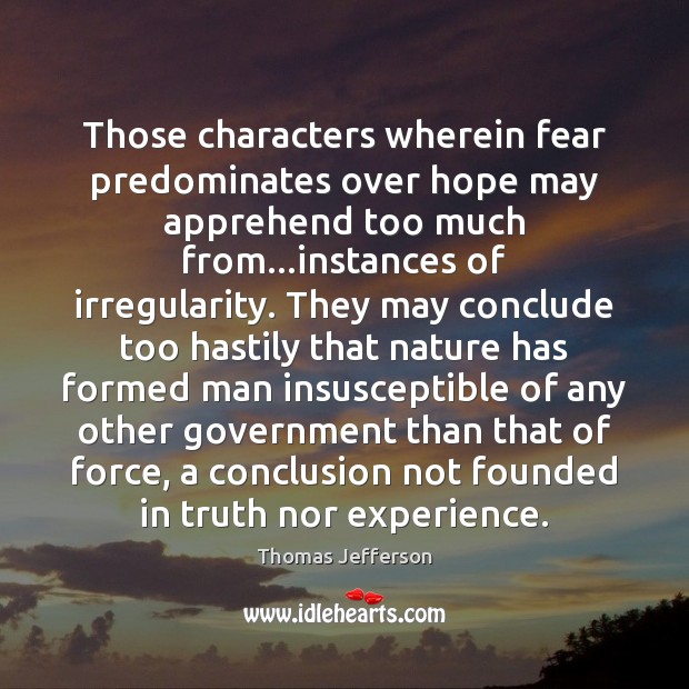 Those characters wherein fear predominates over hope may apprehend too much from… Thomas Jefferson Picture Quote
