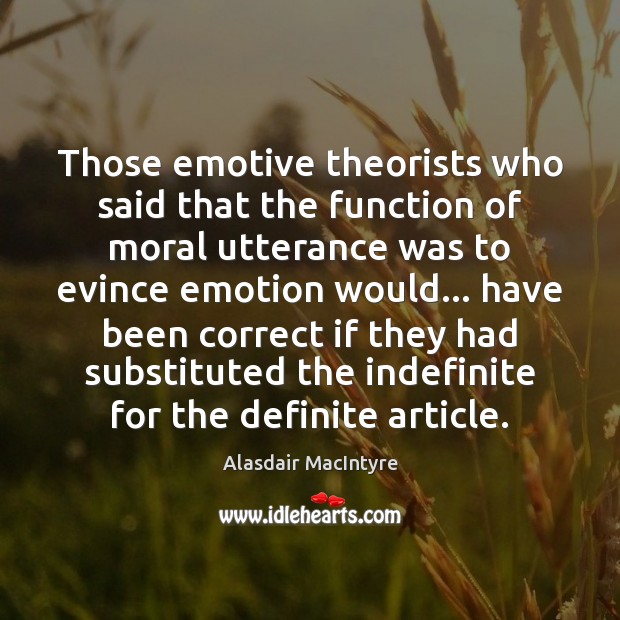 Those emotive theorists who said that the function of moral utterance was Image