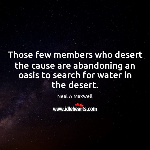 Those few members who desert the cause are abandoning an oasis to Image