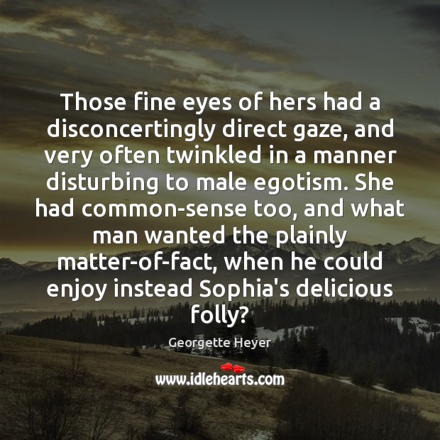 Those fine eyes of hers had a disconcertingly direct gaze, and very Georgette Heyer Picture Quote