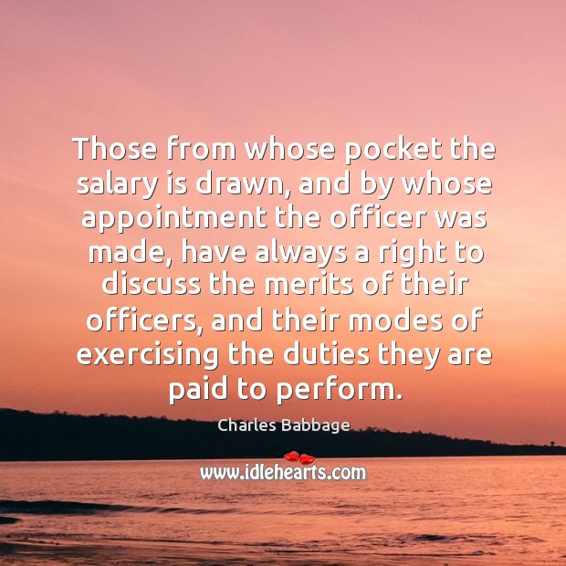 Those from whose pocket the salary is drawn, and by whose appointment the officer was Charles Babbage Picture Quote