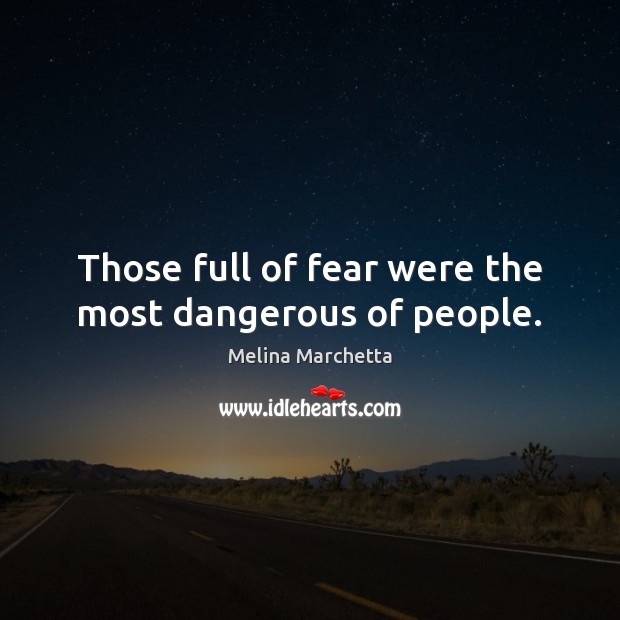 Those full of fear were the most dangerous of people. Image
