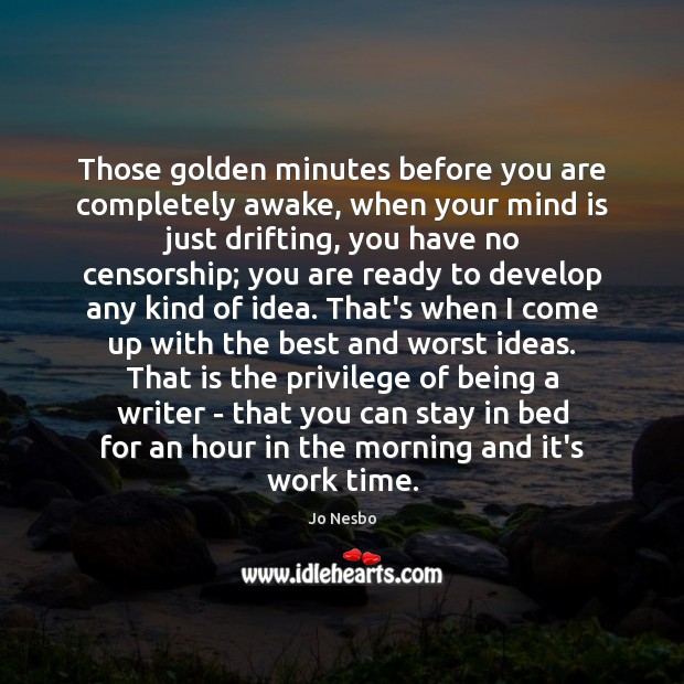 Those golden minutes before you are completely awake, when your mind is Jo Nesbo Picture Quote