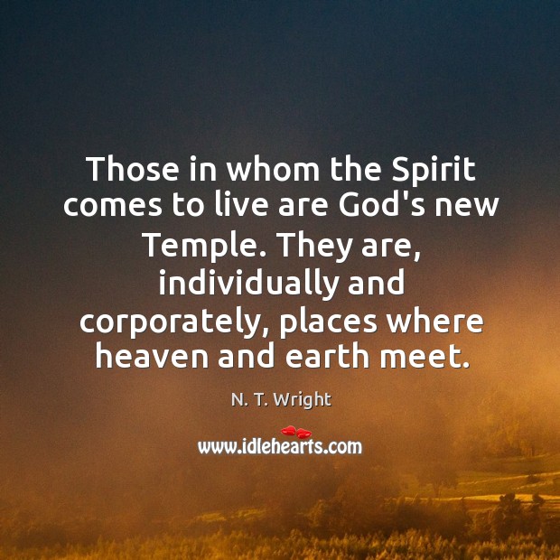 Those in whom the Spirit comes to live are God’s new Temple. Image