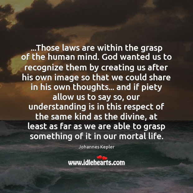 …Those laws are within the grasp of the human mind. God wanted Respect Quotes Image