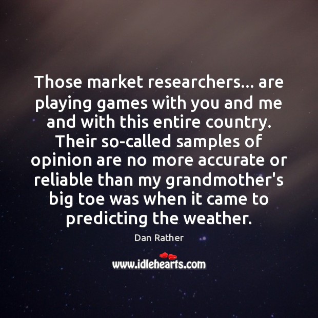 Those market researchers… are playing games with you and me and with Image