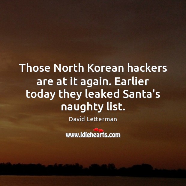 Those North Korean hackers are at it again. Earlier today they leaked David Letterman Picture Quote