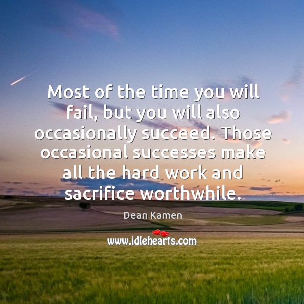Those occasional successes make all the hard work and sacrifice worthwhile. Image