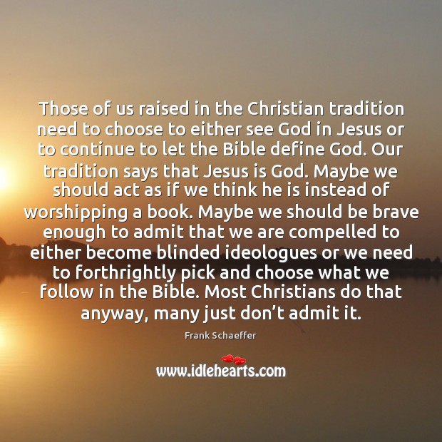 Those of us raised in the Christian tradition need to choose to Frank Schaeffer Picture Quote