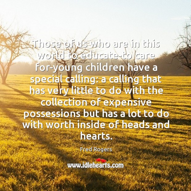 Those of us who are in this world to educate-to care for-young Fred Rogers Picture Quote