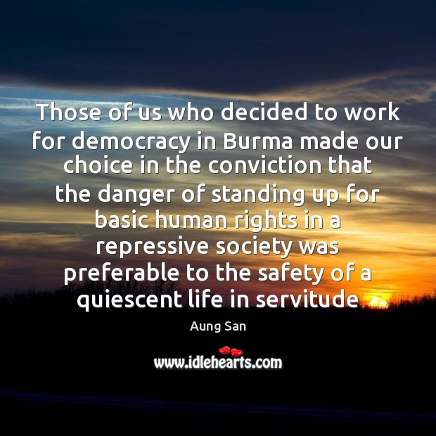 Those of us who decided to work for democracy in Burma made Image