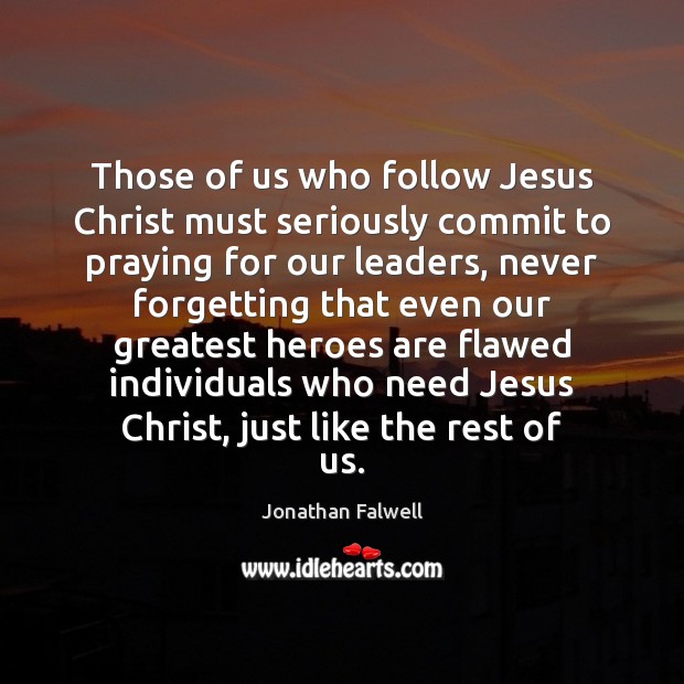 Those of us who follow Jesus Christ must seriously commit to praying Jonathan Falwell Picture Quote
