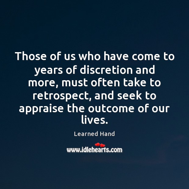 Those of us who have come to years of discretion and more, Learned Hand Picture Quote