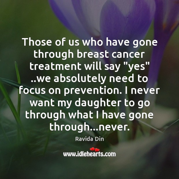Those of us who have gone through breast cancer treatment will say “ Ravida Din Picture Quote
