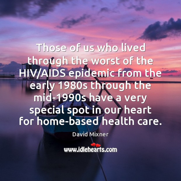 Those of us who lived through the worst of the HIV/AIDS David Mixner Picture Quote