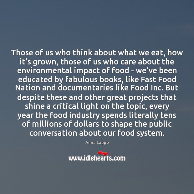 Those of us who think about what we eat, how it’s grown, Anna Lappe Picture Quote