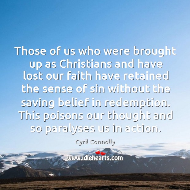 Those of us who were brought up as christians and have lost our faith have retained the Image