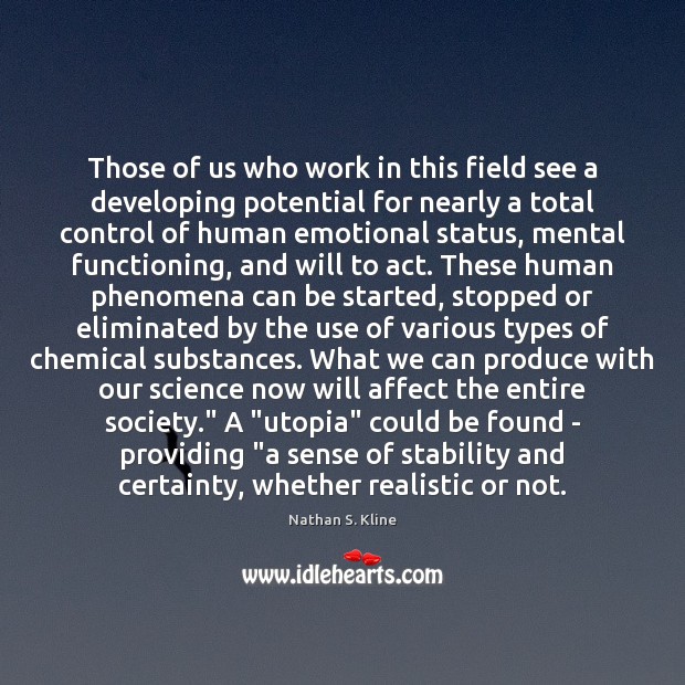 Those of us who work in this field see a developing potential Nathan S. Kline Picture Quote