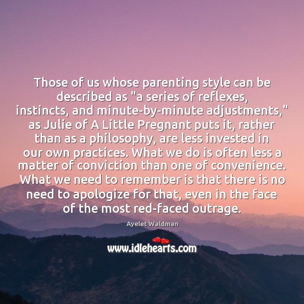 Those of us whose parenting style can be described as “a series Ayelet Waldman Picture Quote