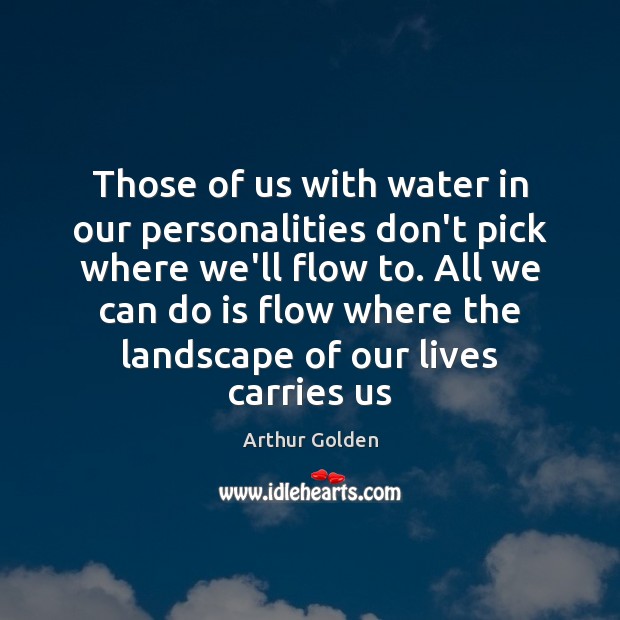 Those of us with water in our personalities don’t pick where we’ll Image