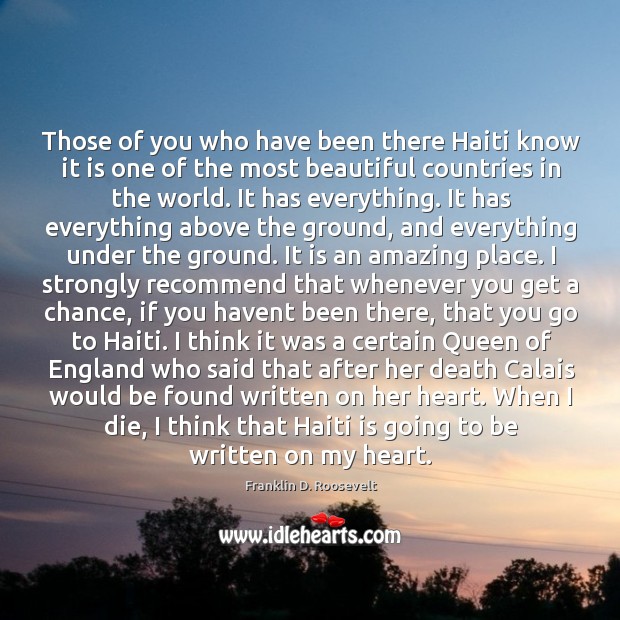 Those of you who have been there Haiti know it is one Franklin D. Roosevelt Picture Quote