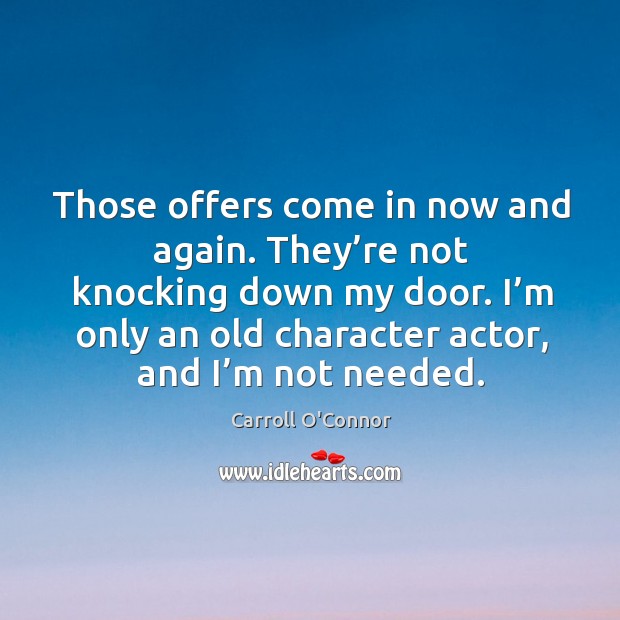 Those offers come in now and again. They’re not knocking down my door. Image