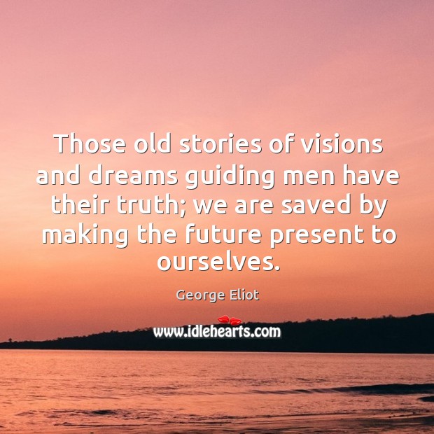 Those old stories of visions and dreams guiding men have their truth; Image