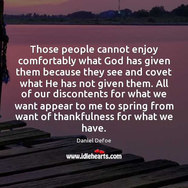 Those people cannot enjoy comfortably what God has given them because they Daniel Defoe Picture Quote