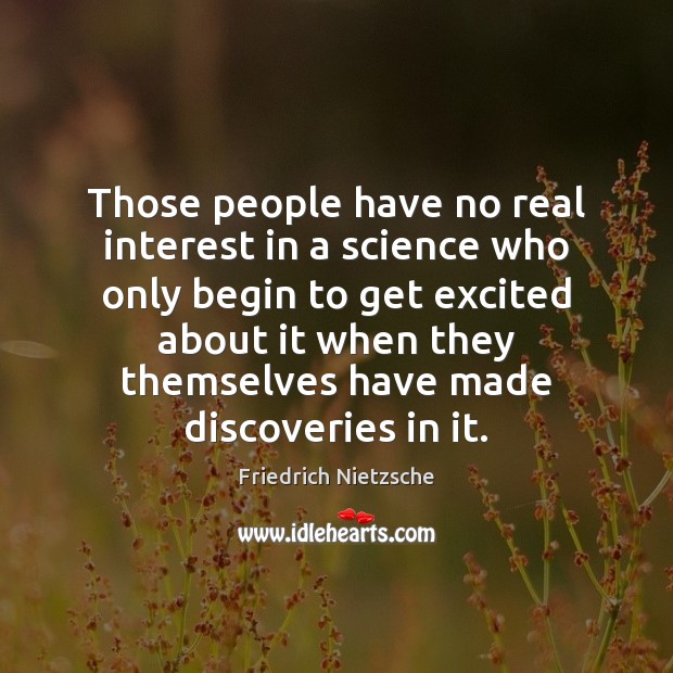 Those people have no real interest in a science who only begin Image