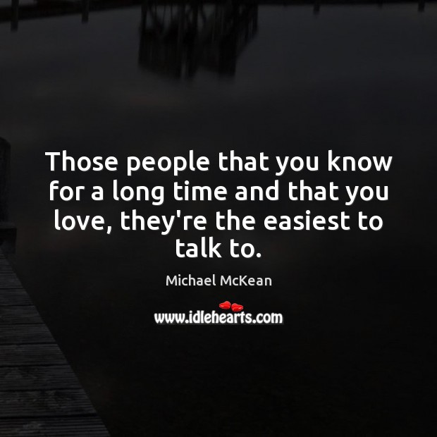 Those people that you know for a long time and that you Michael McKean Picture Quote