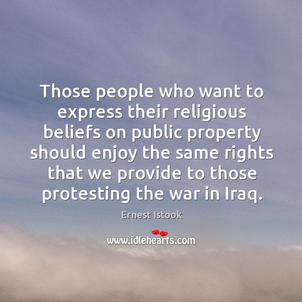 Those people who want to express their religious beliefs on public property should Ernest Istook Picture Quote